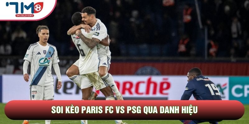 Soi kèo Paris FC vs PSG qua danh hiệu